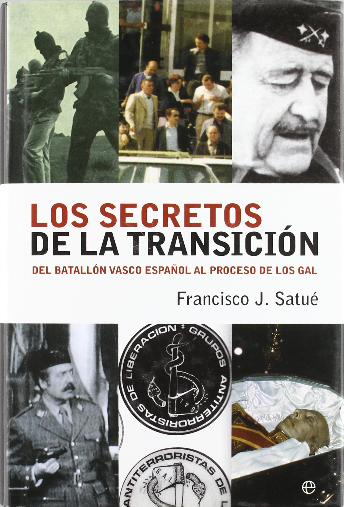 Los secretos de la transición : del batallón vasco español al proceso de los GAL book