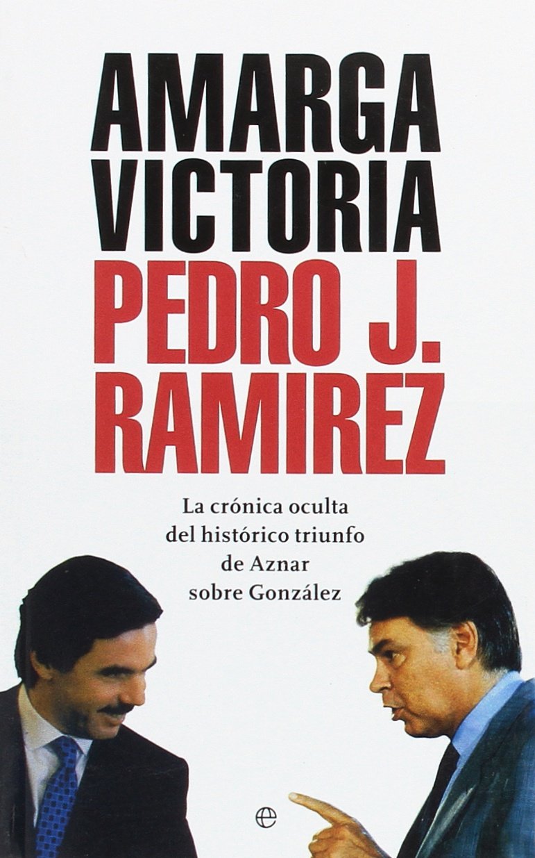 Amarga victoria : la crónica oculta del histórico triunfo de Aznar sobre González Philosophy