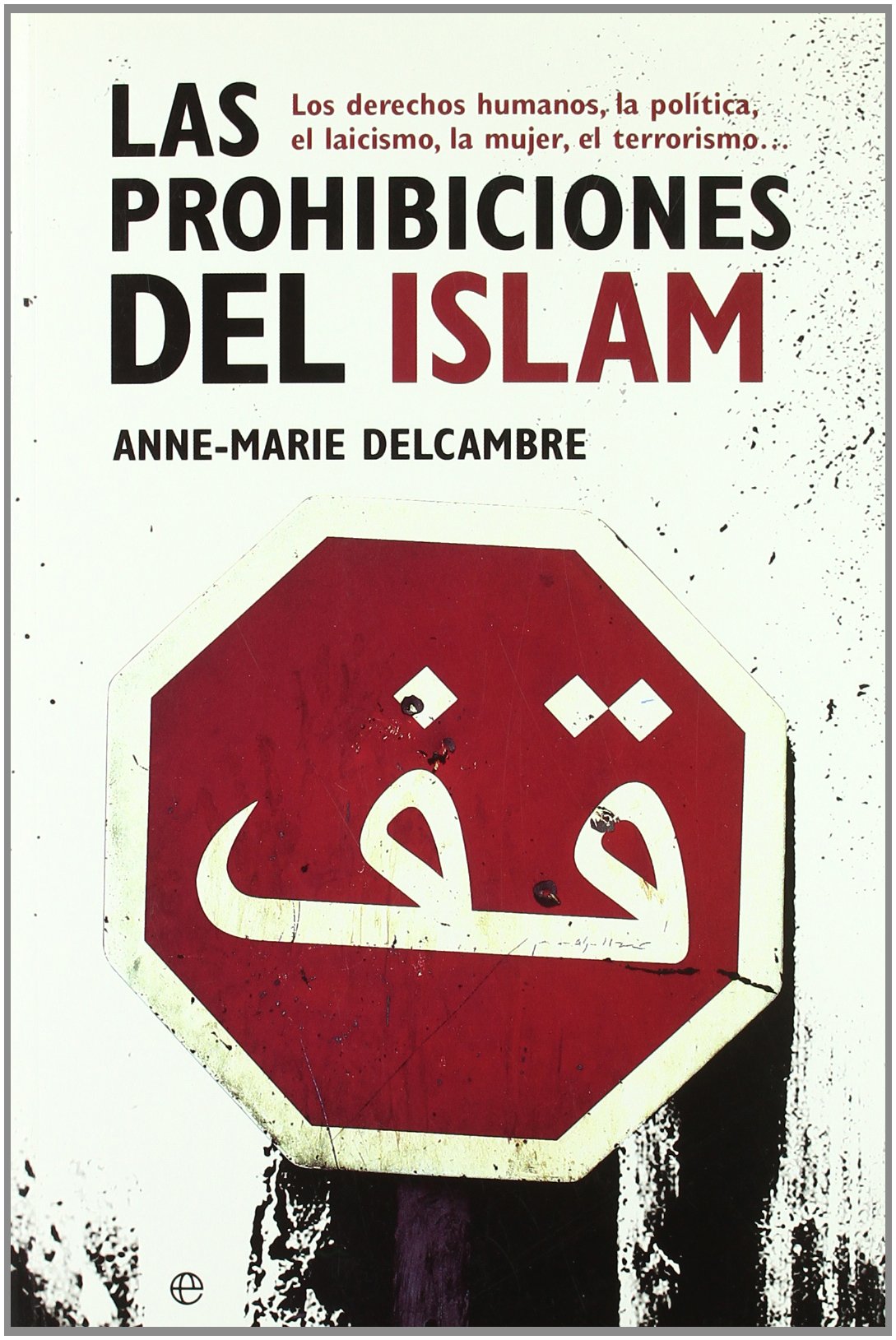 Las prohibiciones del islam : los derechos humanos, la política, el laicismo, la mujer, el terrorismo-- Social Sciences