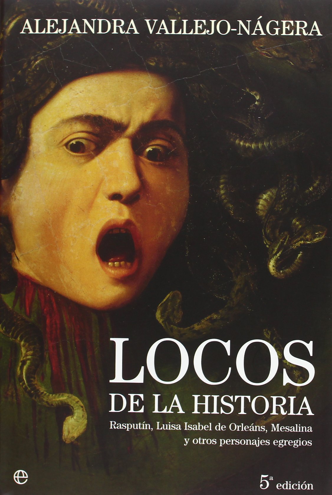 Locos de la historia : Rasputín, Luisa Isabel de Orleáns, Mesalina y otros personajes egregios Social Sciences