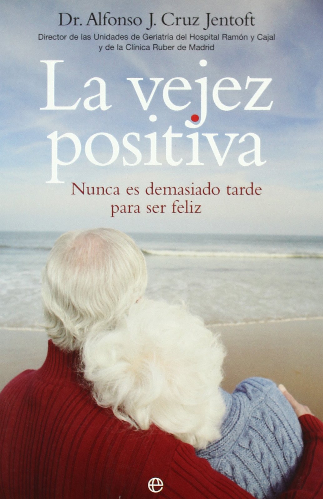 La vejez positiva : nunca es demasiado tarde para ser feliz Social Sciences