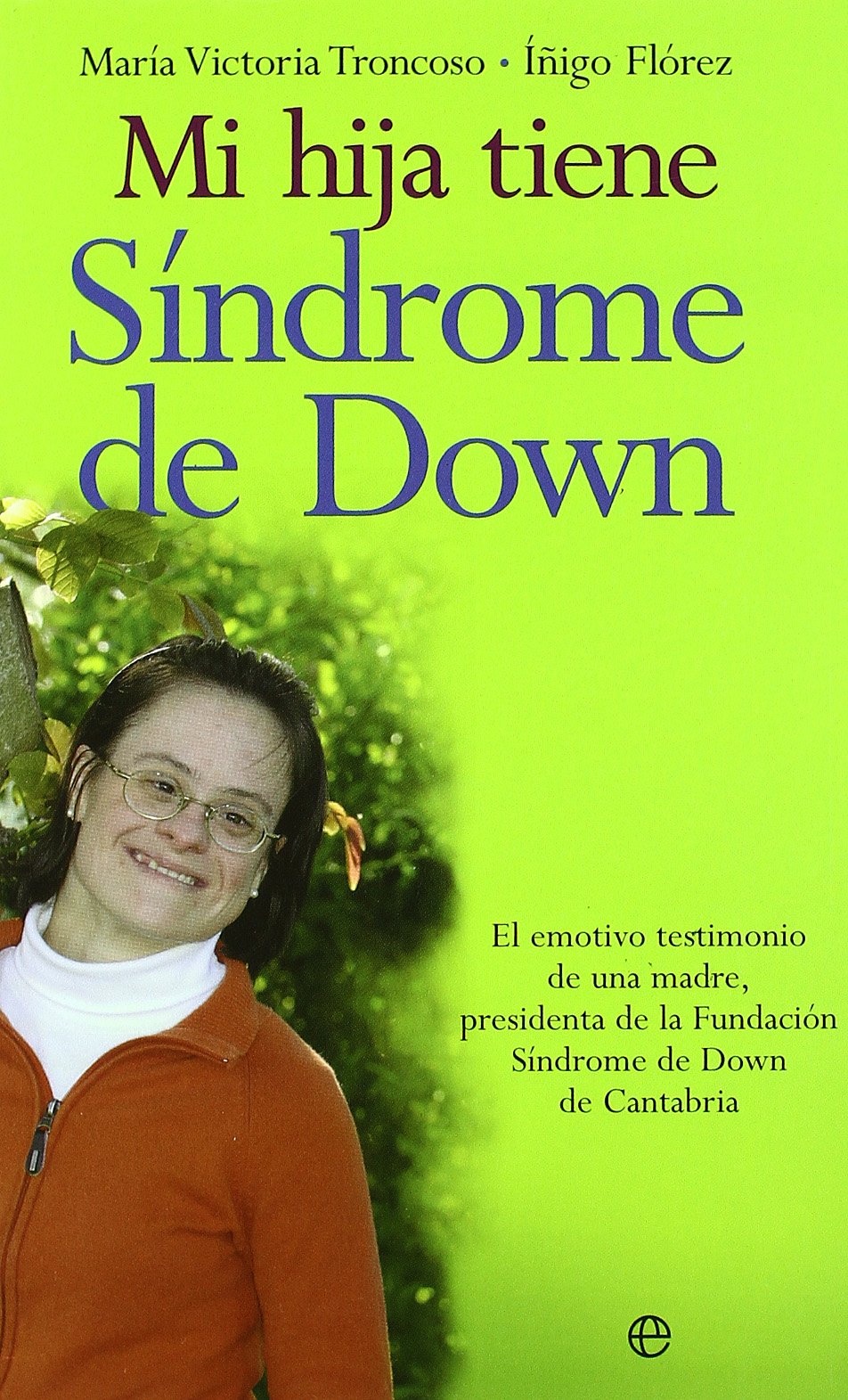Mi hija tiene síndrome de Down : el emotivo testimonio de una madre, presidenta de la Fundación Síndrome de Down de Cantabria Books