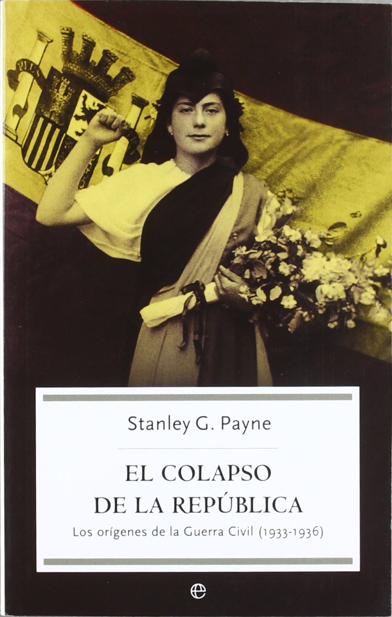 El colapso de la República : los orígenes de la guerra civil (1933-1936) Social Sciences