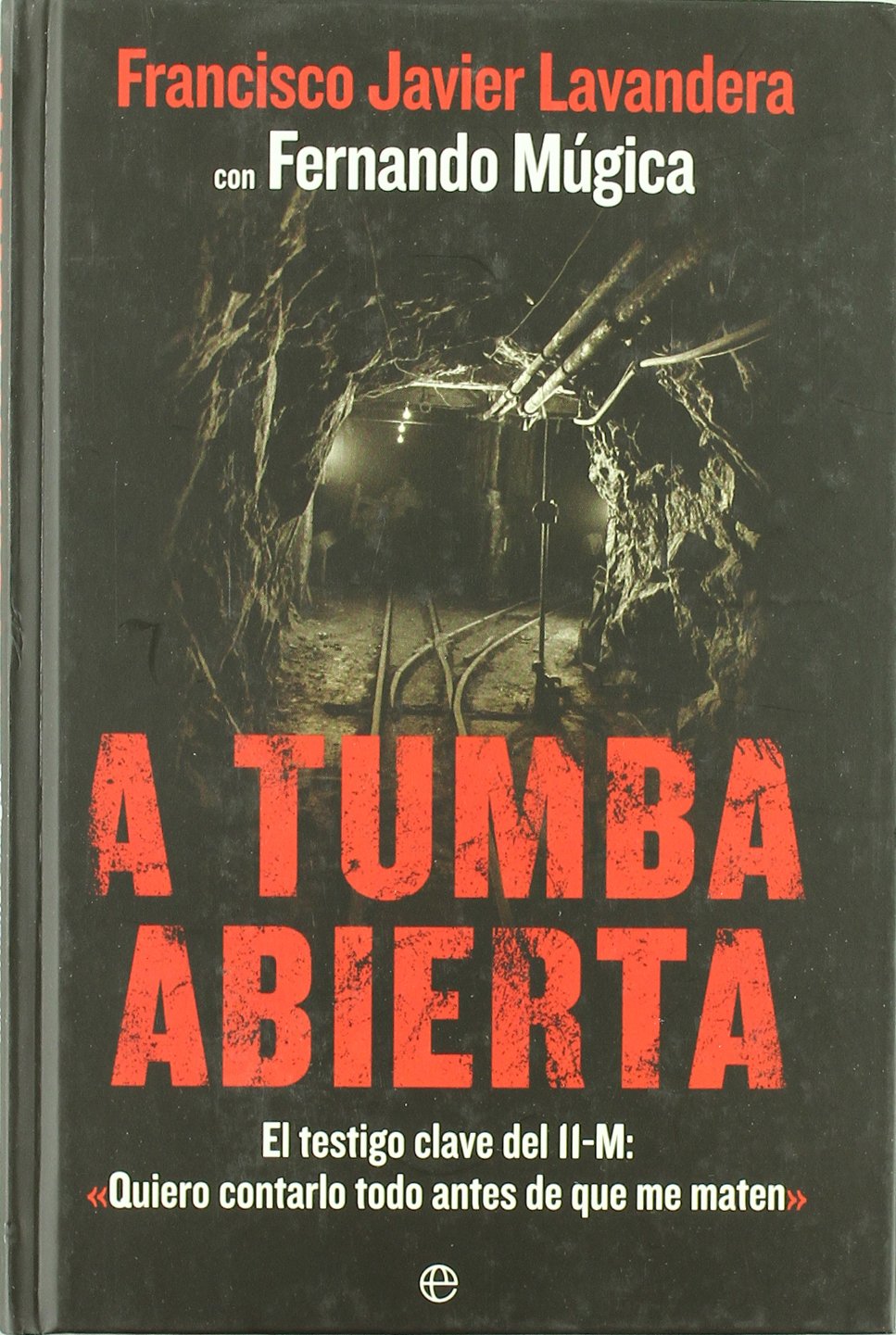 A tumba abierta : el testigo clave del 11-M: "Quiero contarlo todo antes de que me maten" Philosophy