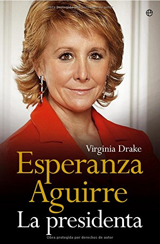 Esperanza Aguirre : la presidenta Memories