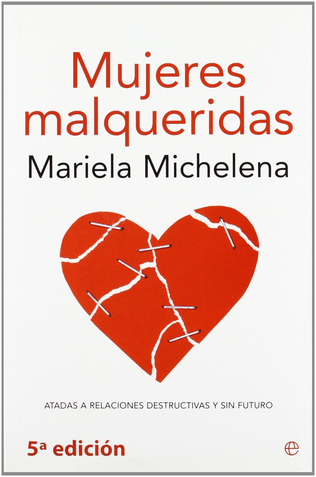 Michelena, M: Mujeres malqueridas : atadas a relaciones dest book