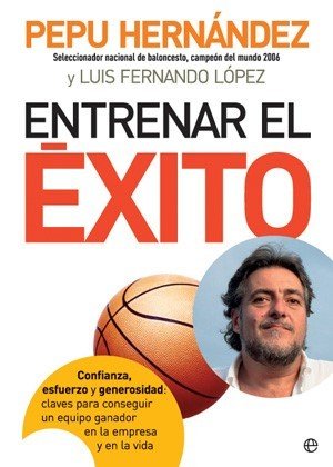 Entrenar el éxito : confianza, esfuerzo y generosidad : claves para conseguir un equipo ganador en la empresa y en la vida book
