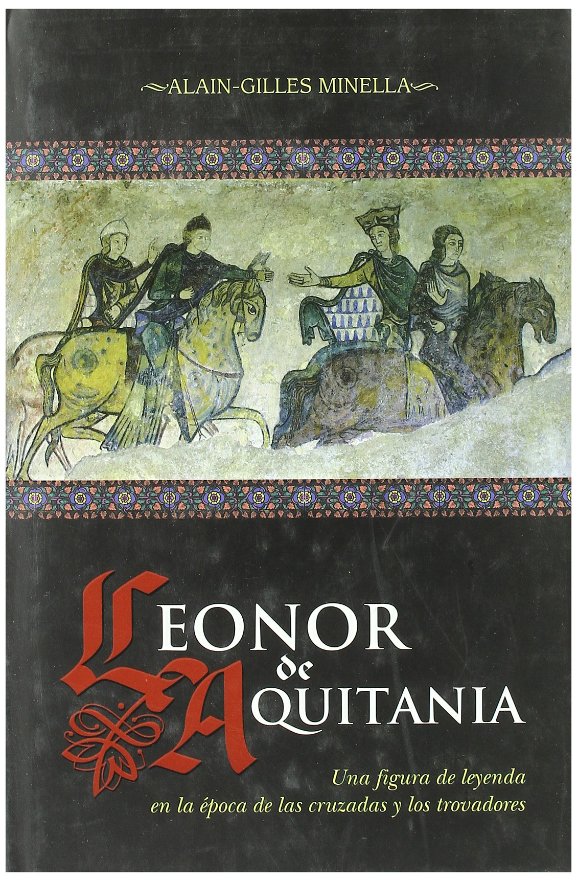 Leonor de Aquitania : una figura de leyenda en la época de las Cruzadas y los trovadores book