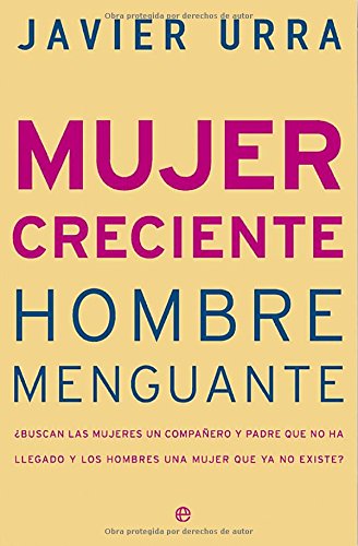Mujer creciente, hombre menguante : ¿buscan las mujeres un compañero y padre que no ha llegado y los hombres una mujer que ya no existe? Social Sciences