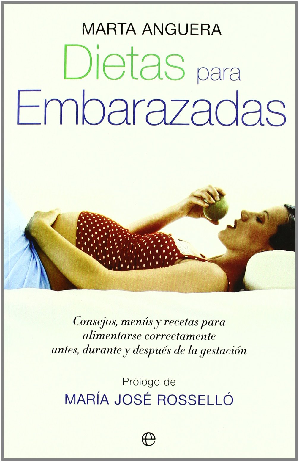 Dietas para embarazadas : consejos, menús y recetas para alimentarse correctamente antes, durante y después de la gestación Health, Nutrition & Fitness