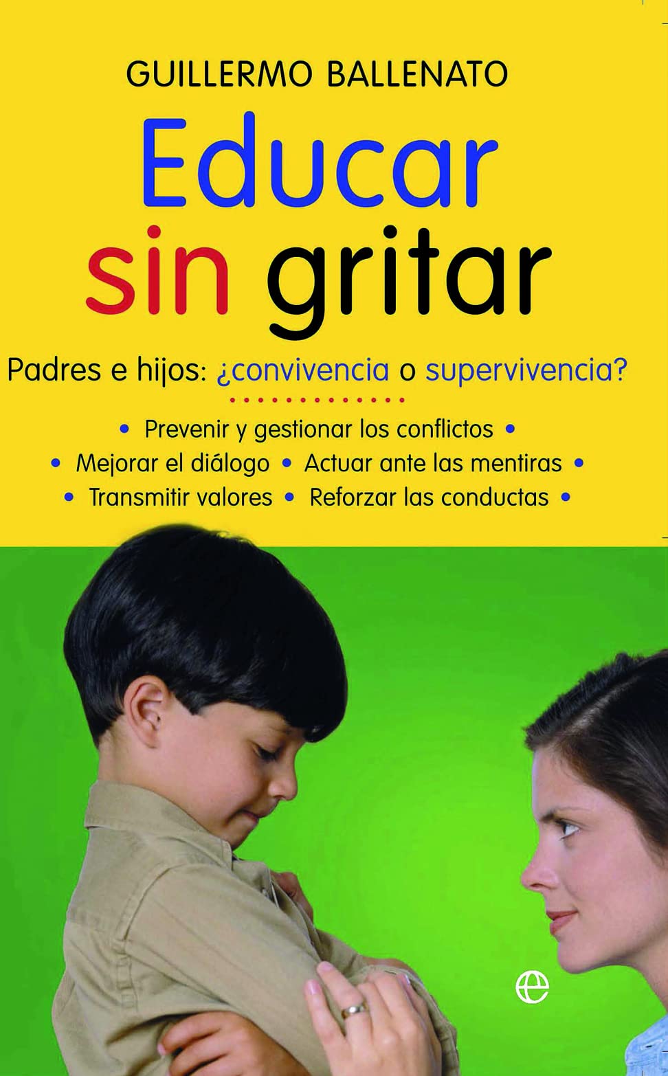 Educar sin gritar : padres e hijos : ¿conveniencia o supervivencia?: padres e hijos : ¿convivencia o supervivencia? (Psicología. Bolsillo) Books