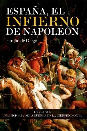 España, el infierno de Napoleón : 1808-1814, una historia de la Guerra de la Independencia German history