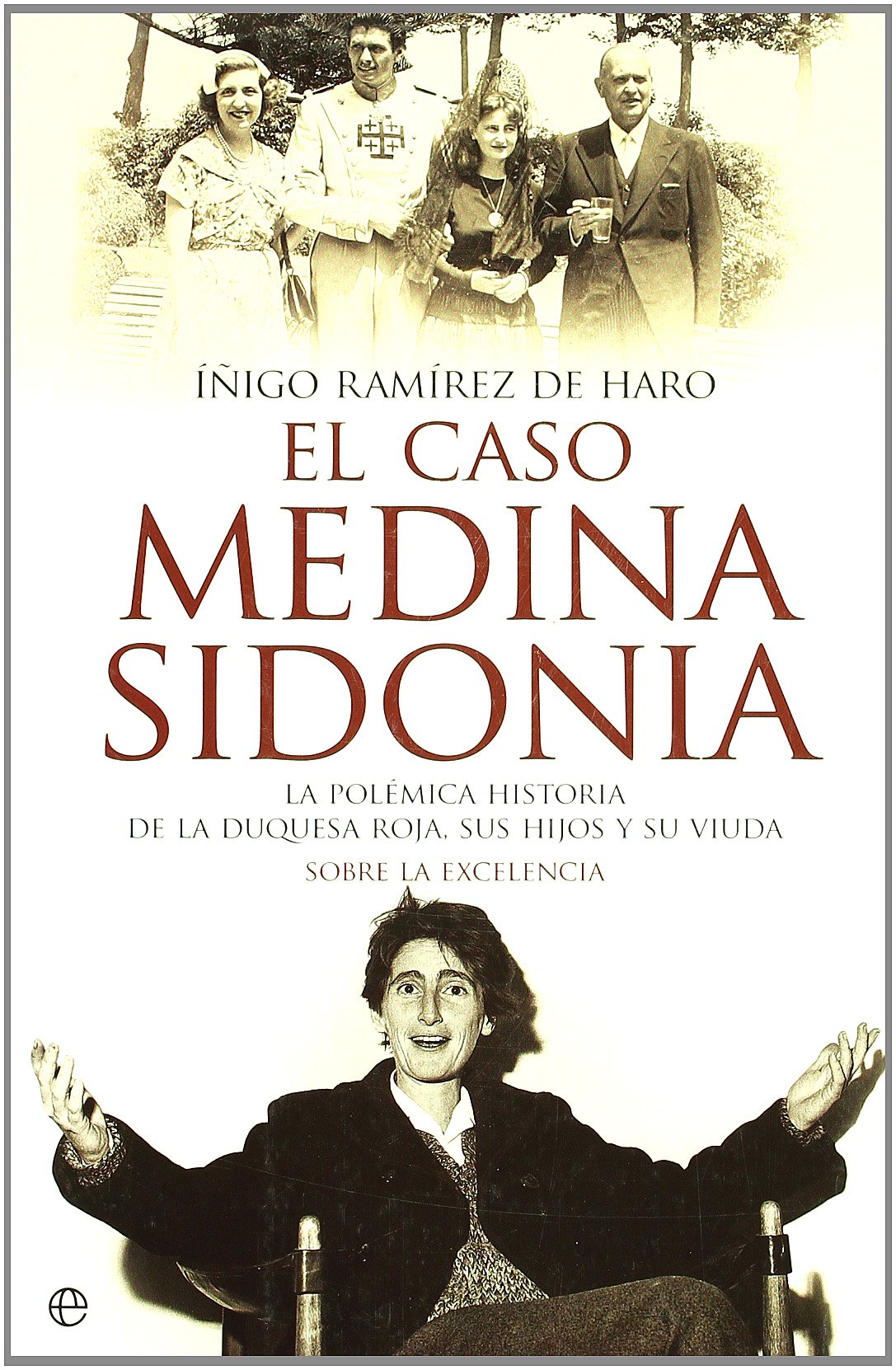 El caso Medina Sidonia : la polémica historia de la duquesa roja, sus hijos y su viuda : sobre la excelencia book