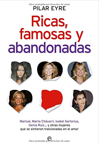Ricas, famosas y abandonadas : Marisol, Marta Chávarri, Isabel Sartorius, Gema Ruiz-- y otras mujeres que se sintieron traicionadas en el amor book