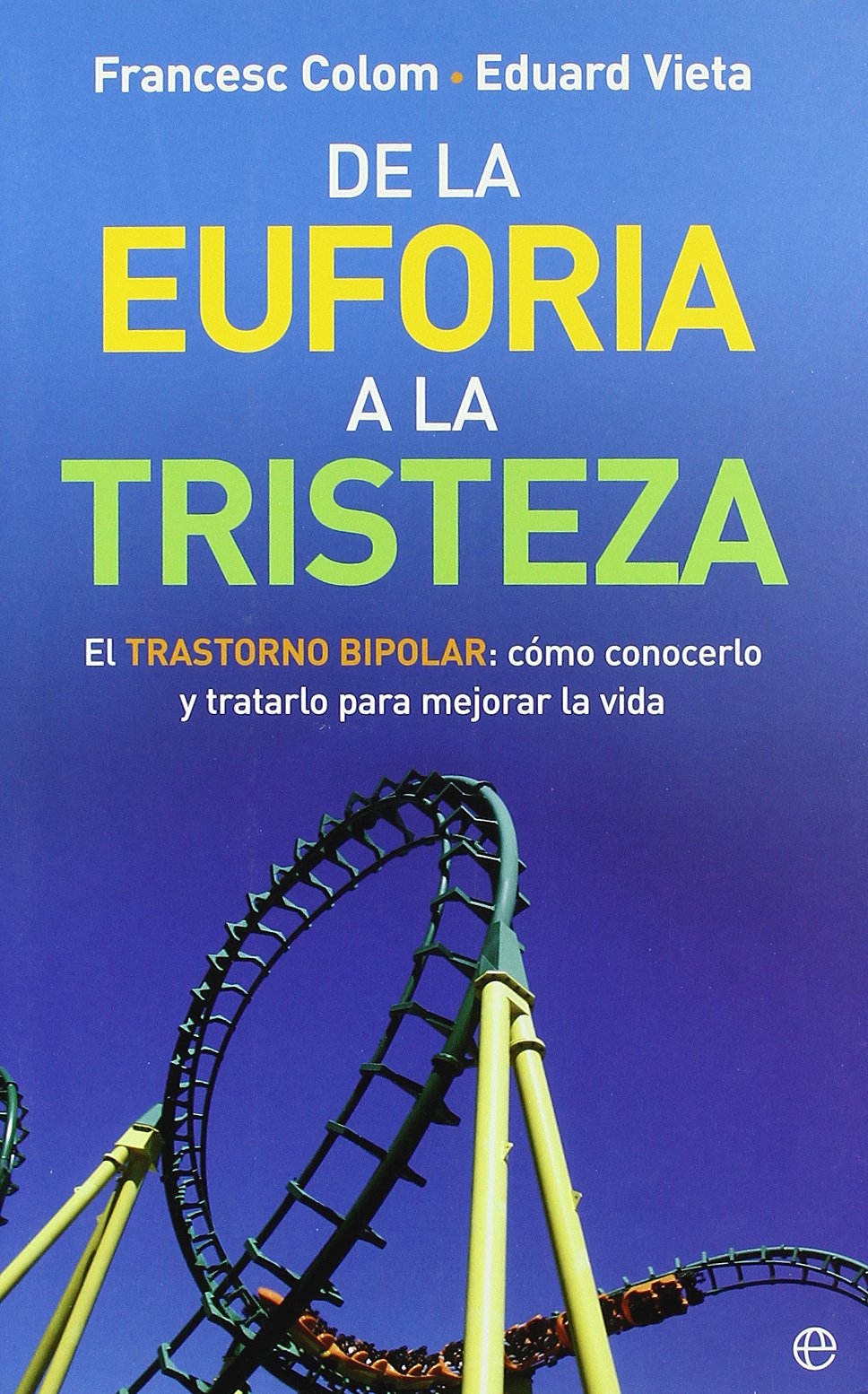 De la euforia a la tristeza : el trastorno bipolar, cómo conocerlo y tratarlo para mejorar la vida Medicine