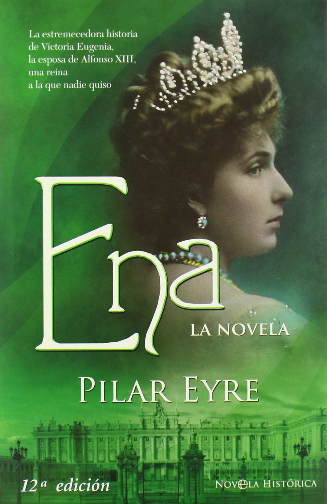 Ena, la novela : la estremecedora historia de Victoria Eugenia, la esposa de Alfonso XIII, una reina a la que nadie quiso Novels & Short Stories