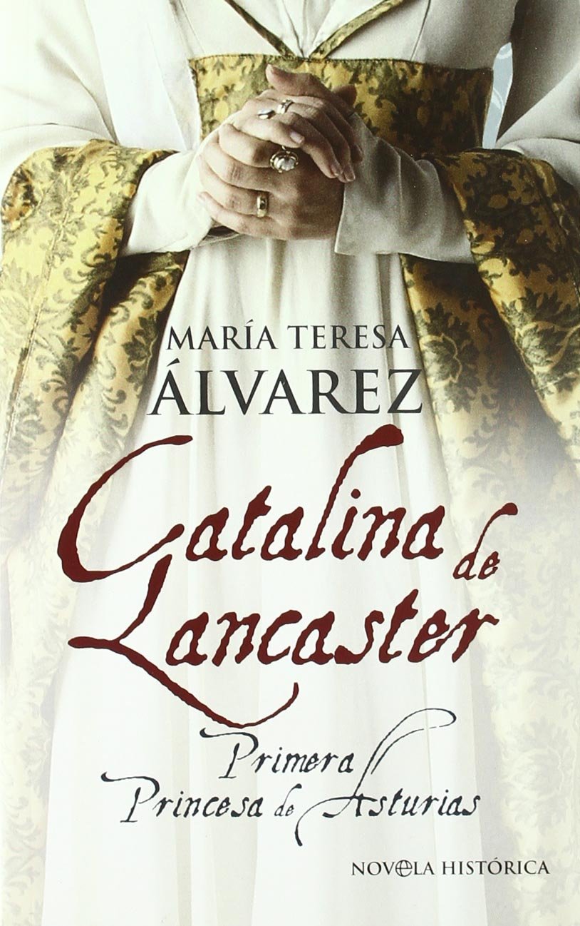Catalina de Lancaster : primera princesa de Asturias Historical Fiction