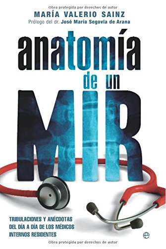 Anatomía de un MIR : tribulaciones y anécdotas del día a día de los médicos internos residentes Medicine