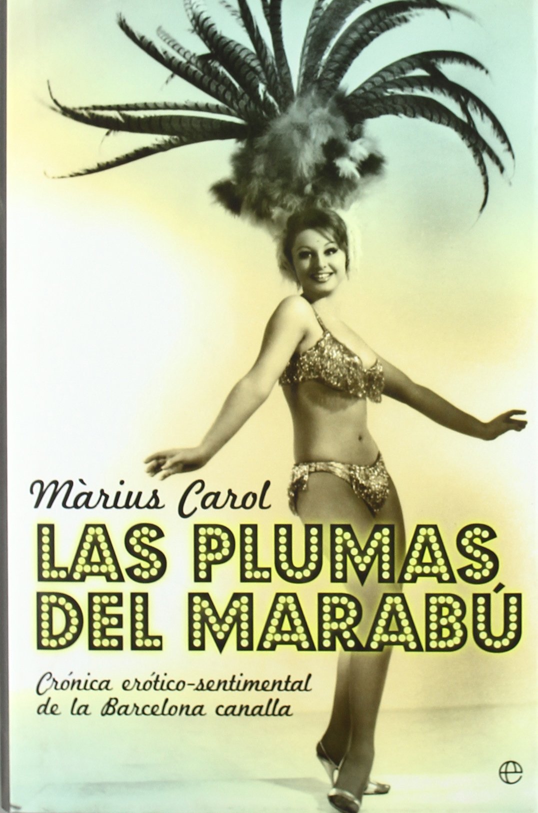 Las plumas del marabú : crónica erótico-sentimental de la Barcelona canalla Contemporary literature