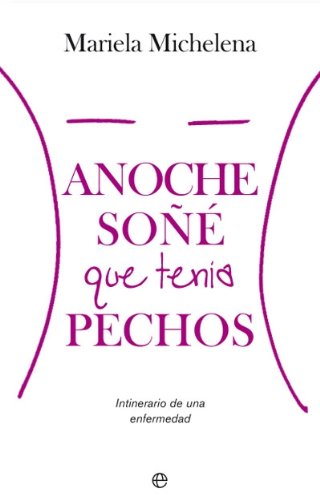 Anoche soñé que tenía pechos : itienerario de una enfermedad Social Sciences