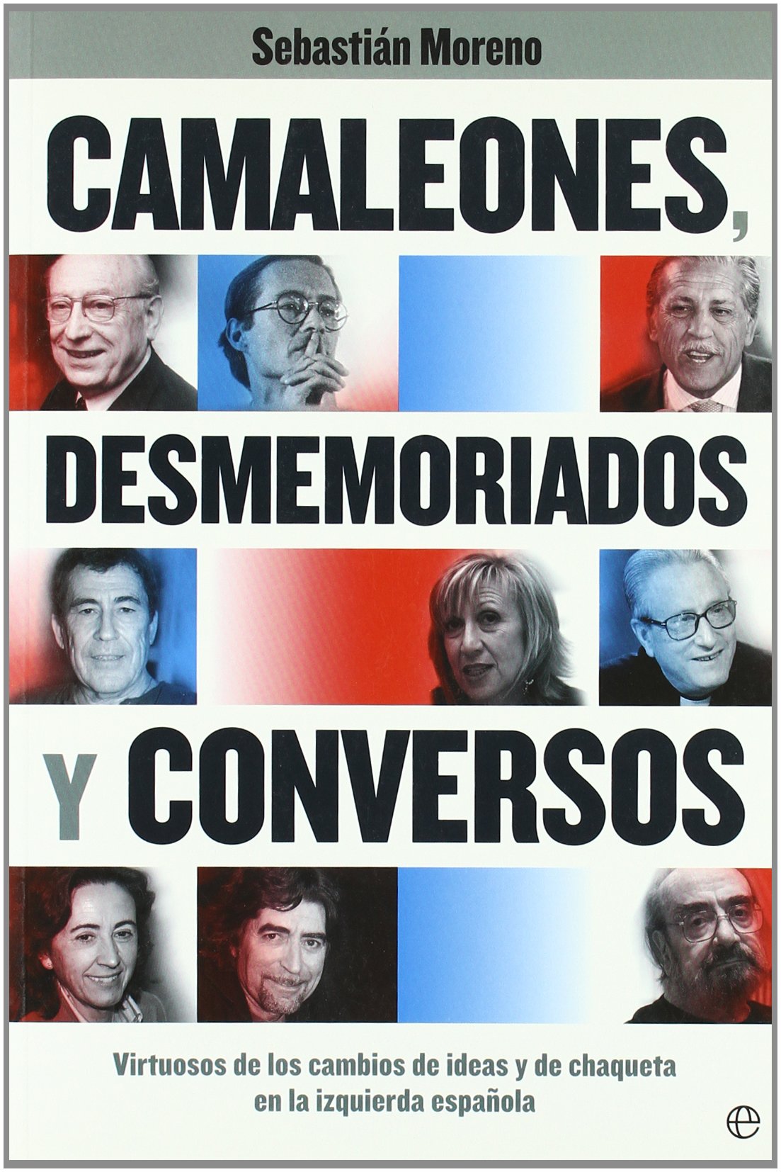 Camaleones, desmemoriados y conversos : virtuosos de los cambios de ideas y de chaqueta en la izquierda española Contemporary literature