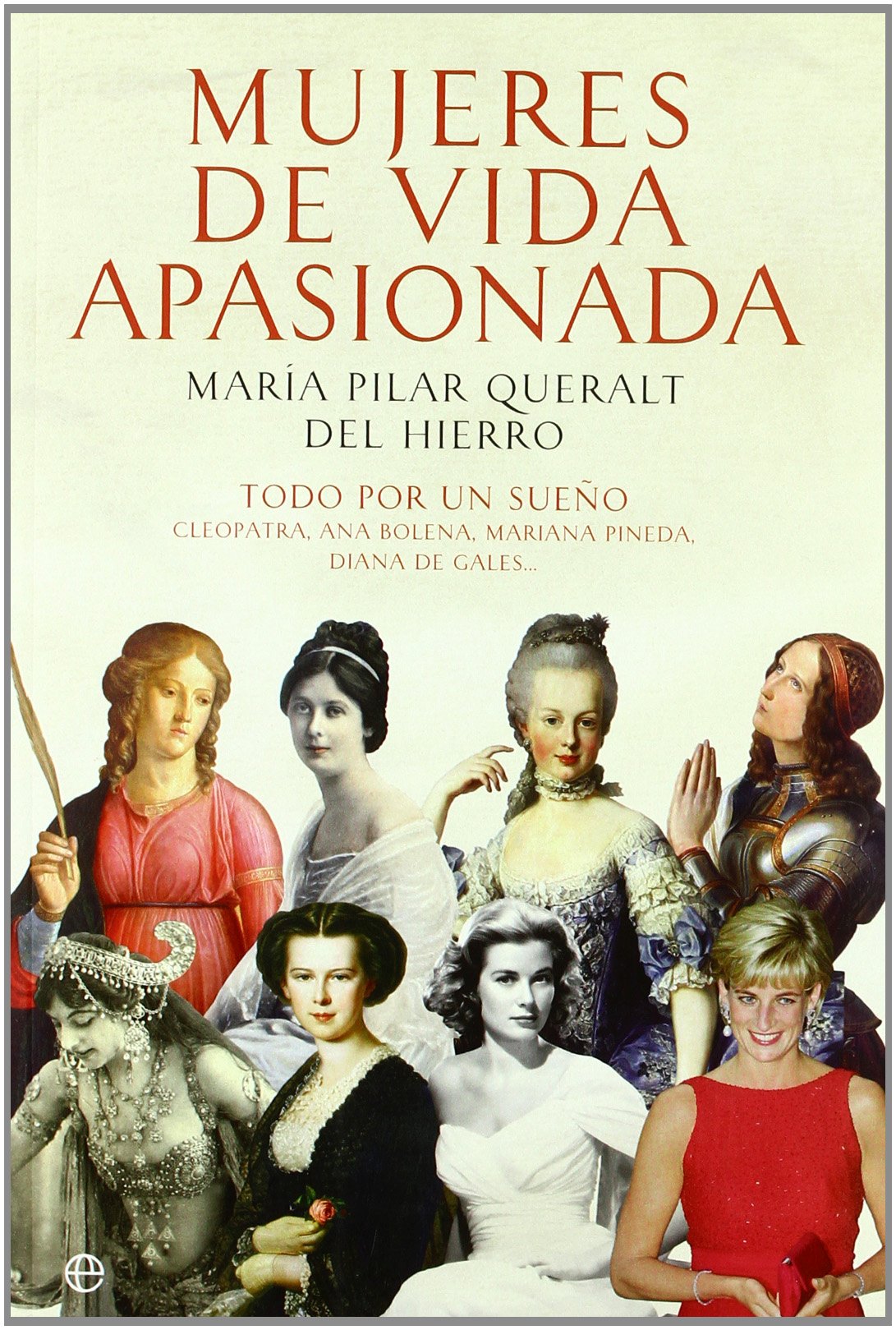 Queralt del Hierro, M: Mujeres de vida apasionada : todo por book
