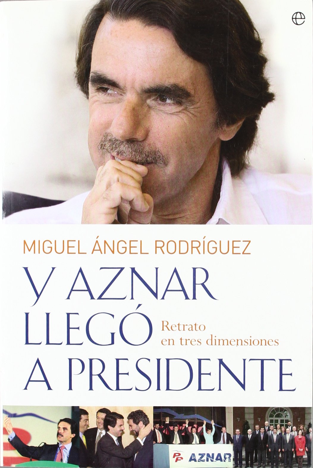 Y Aznar llegó a presidente : retrato en tres dimensiones Memories