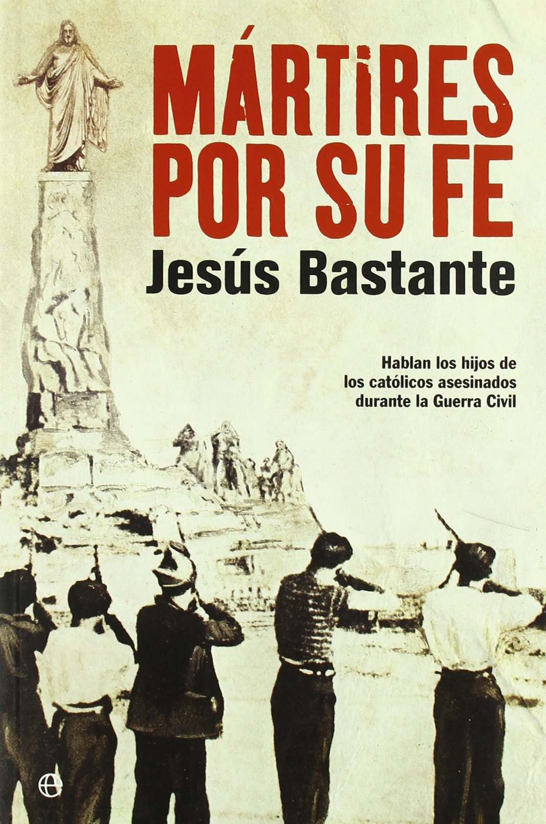 Mártires por su fe : hablan los hijos de los católicos asesinados durante la Guerra Civil Philosophy