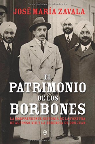 El patrimonio de los Borbones : la sorprendente historia de la fortuna de Alfonso XIII y la herencia de Don Juan Contemporary literature Books