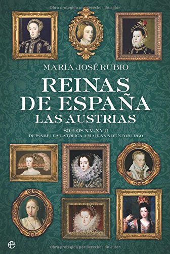 Reinas de Espana: Las Austrias: Siglos XV-XVII de Isabel La Catolica a Mariana de Neoburgo book