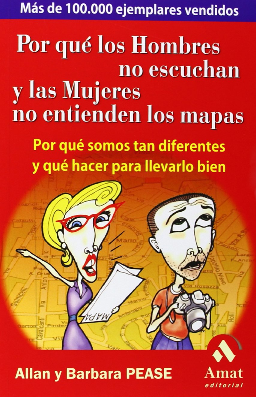 Por qué los hombres no escuchan y las mujeres no entienden los mapas : por qué somos tan diferentes y qué hacer para llevarlo bien Partnership & Love
