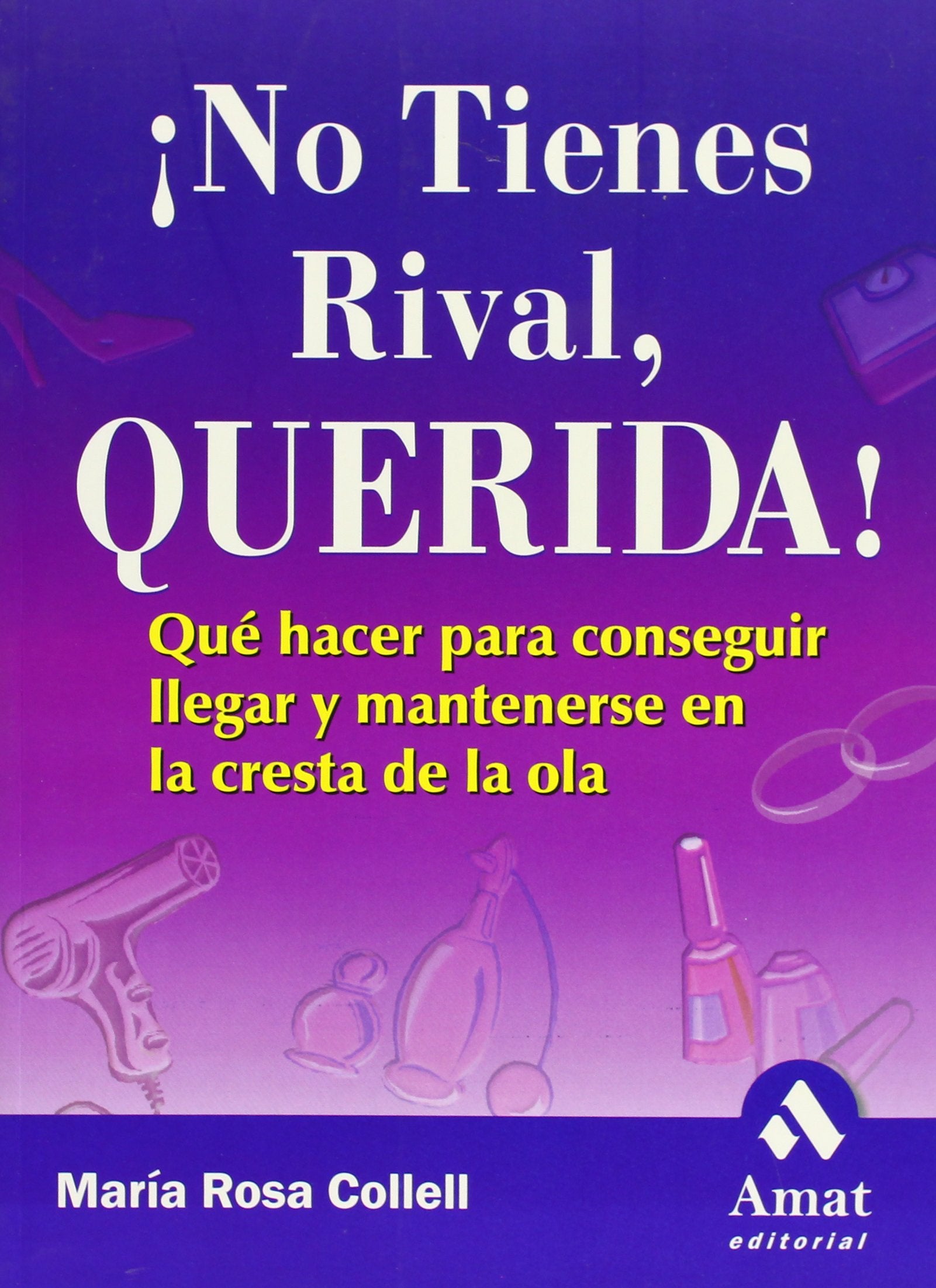 ¡No tienes rival, querida! : qué hacer para conseguir llegar y mantenerse en la cresta de la ola Lifestyle