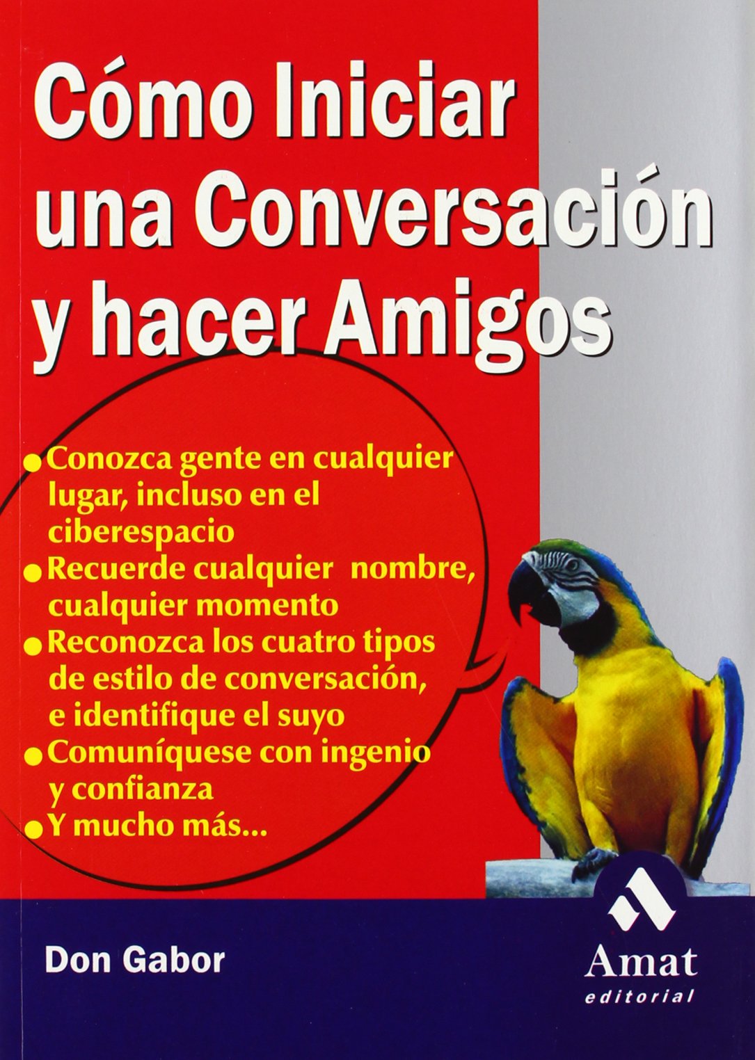 Cómo iniciar una conversación y hacer amigos : conozca gente en cualquier lugar, incluso en el ciberespacio, recuerde cualquier nombre, cualquier momento, reconozca los cuatro tipos de estilo de conversación e identifique-- Social Sciences