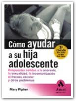 Como ayudar a su hija adolescente / Reviving Ophelia: Respuestas solidas a la anorexia, la sexualidad, la incomunicacion, el fracaso escolar y otros ... hoy / Saving the selves of Adolescent Girls book