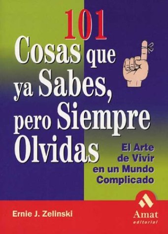 101 Cosas Que Ya Sabes, Pero Siempre Olvidas / 101 Things You Already Know but Always Forget: El Arte De Vivir En UN Mundo Complicado / The Art of Living in a Complicated World Lifestyle