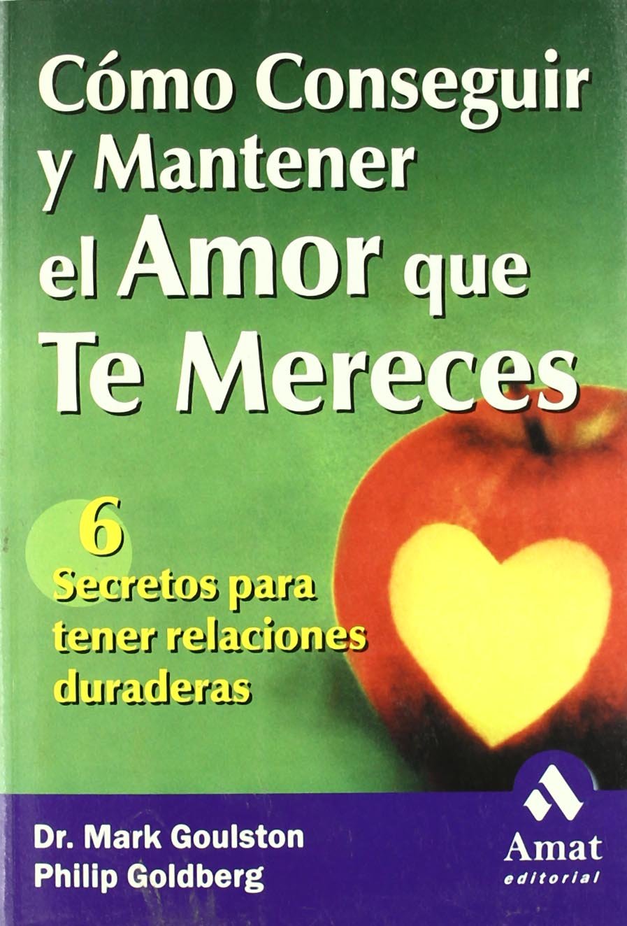 Cómo conseguir y mantener el amor que te mereces: 6 Secretos para tener relaciones duraderas Partnership & Love