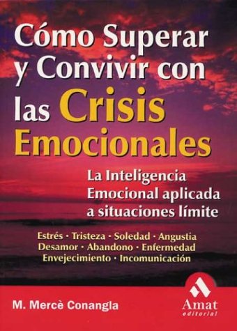 Como Superar Y Convivir Con Las Crisis Emocionales / How to Overcome and Respond in Emotional Crisis: LA Inteligencia Emocional Aplicada a Situaciones Limite / Applying Emotional Intelligence Health, Nutrition & Fitness