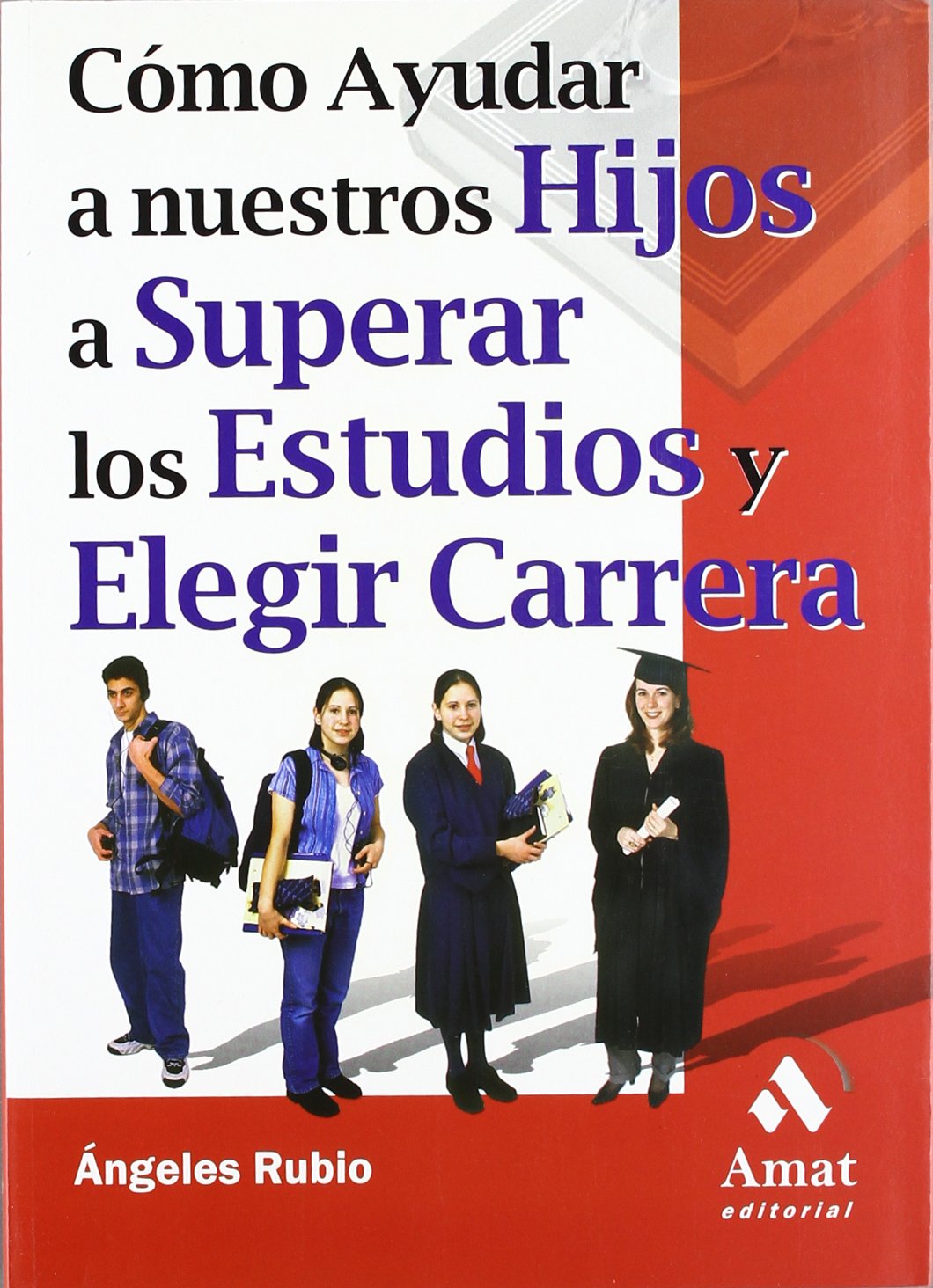 Como Ayudar A Nuestros Hijos A Superar Los Estudios Y Elegir Carrera / How to Help Your Children Succeed in School and Choose a Career book
