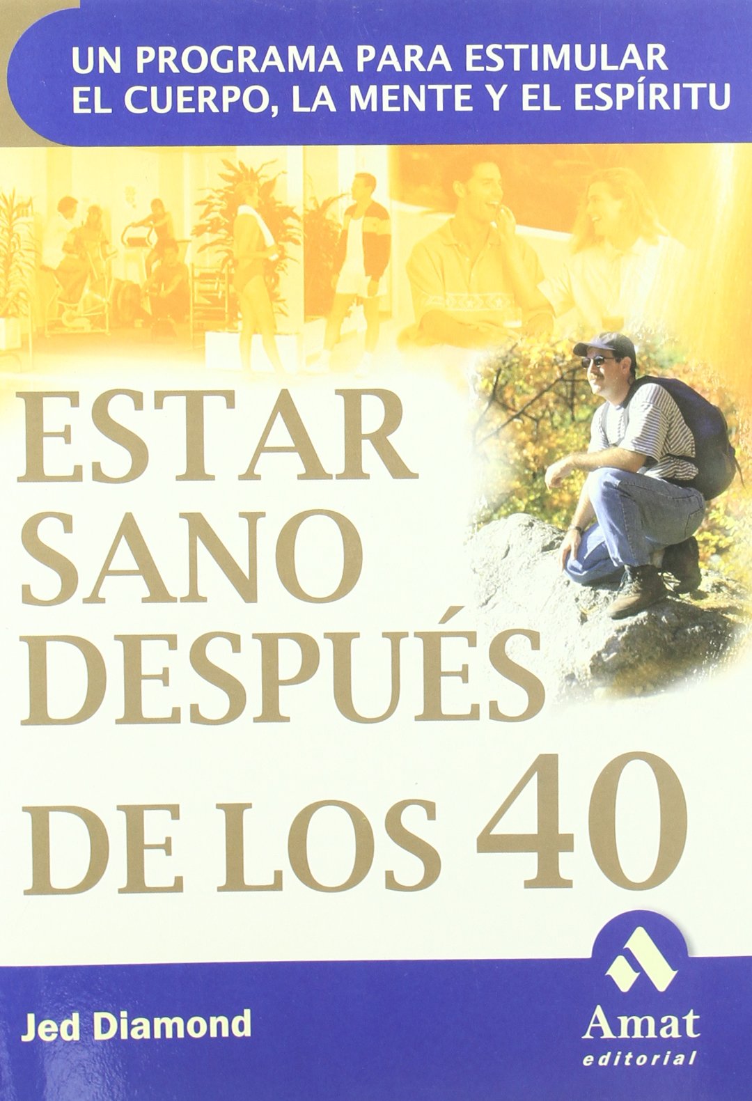 Estar sano después de los 40: Un programa para estimular el cuerpo, la mente y el espíritu book