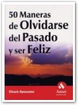 50 Maneras De Olvidarse Del Pasado Y Ser Feliz / Happiness is the Best Revenge: 50 Ways to Let Go of the Past and FInd Happiness Now book
