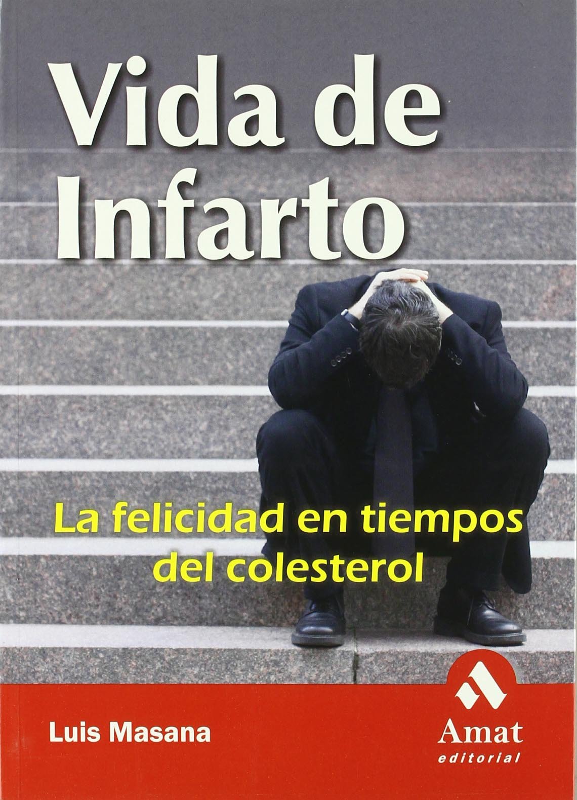Vida De Infarto / Lifestyle of a Healthy Heart: La Felicidad En Tiempos De Colesterol / Happiness in the Time of Cholesterol book
