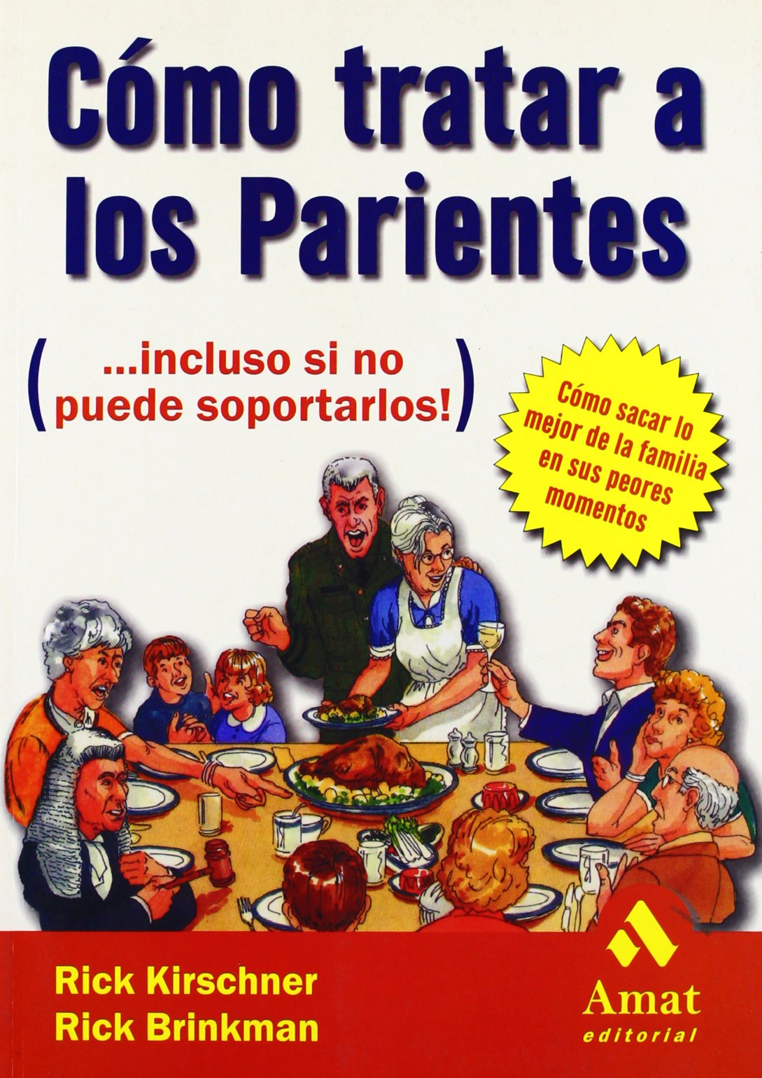 Cómo tratar a los parientes (--incluso si no puede soportarlos) : cómo sacar lo mejor de la familia en sus peores momentos: Incluso Si No Puede Soportalos Social Sciences