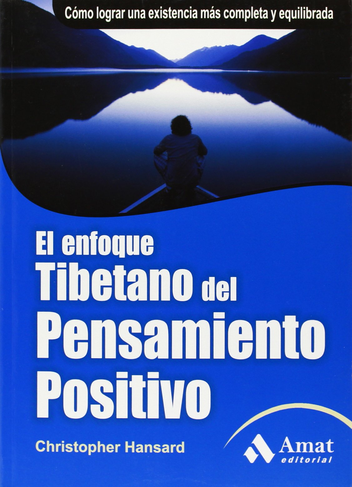 El enfoque tibetano del pensamiento positivo : cómo lograr una existencia más completa y equilibrada Social Sciences