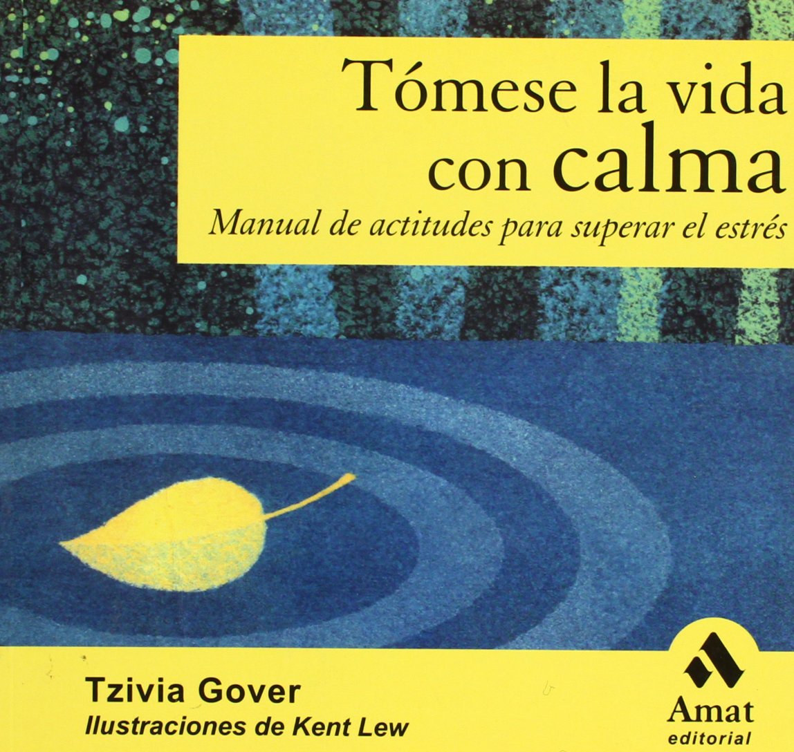 Tómese la vida con calma : manual de actitudes para superar el estrés Social Sciences