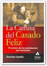 La camisa del casado feliz : los secretos de los matrimonios que funcionan Social Sciences
