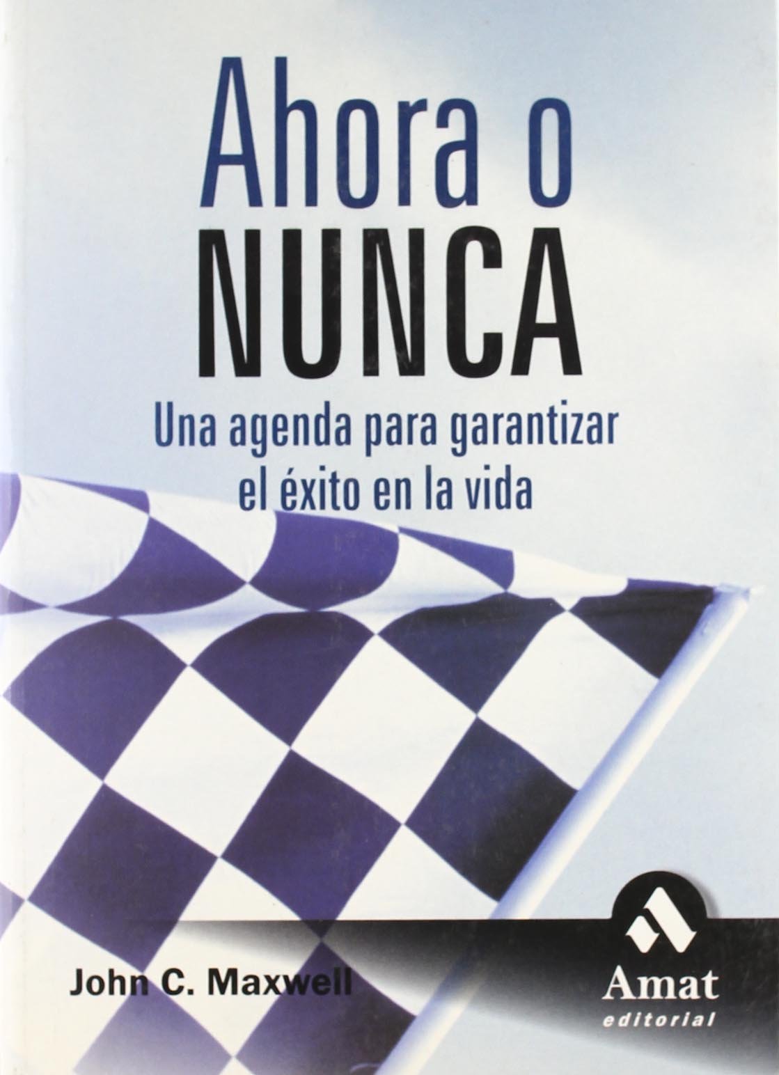 Ahora o nunca : una agenda para garantizar el éxito en la vida Books