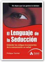 El lenguaje de la seducción: Entender los códigos inconscientes de la comunicación no verbal. No dejes que tus gestos de delaten book