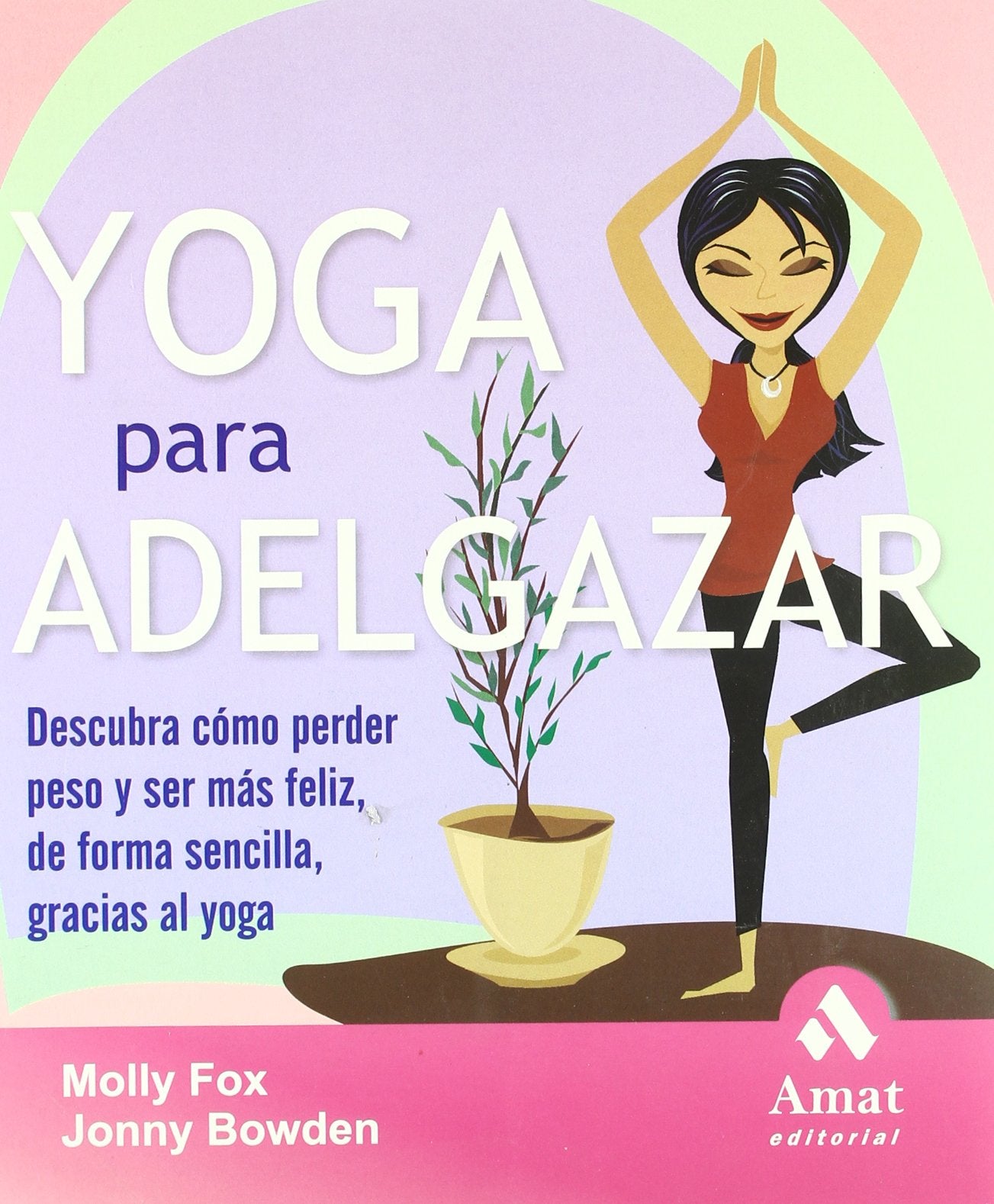 Yoga para adelgazar: Descubra cómo perder peso y ser más feliz, de forma sencilla, gracias al yoga book