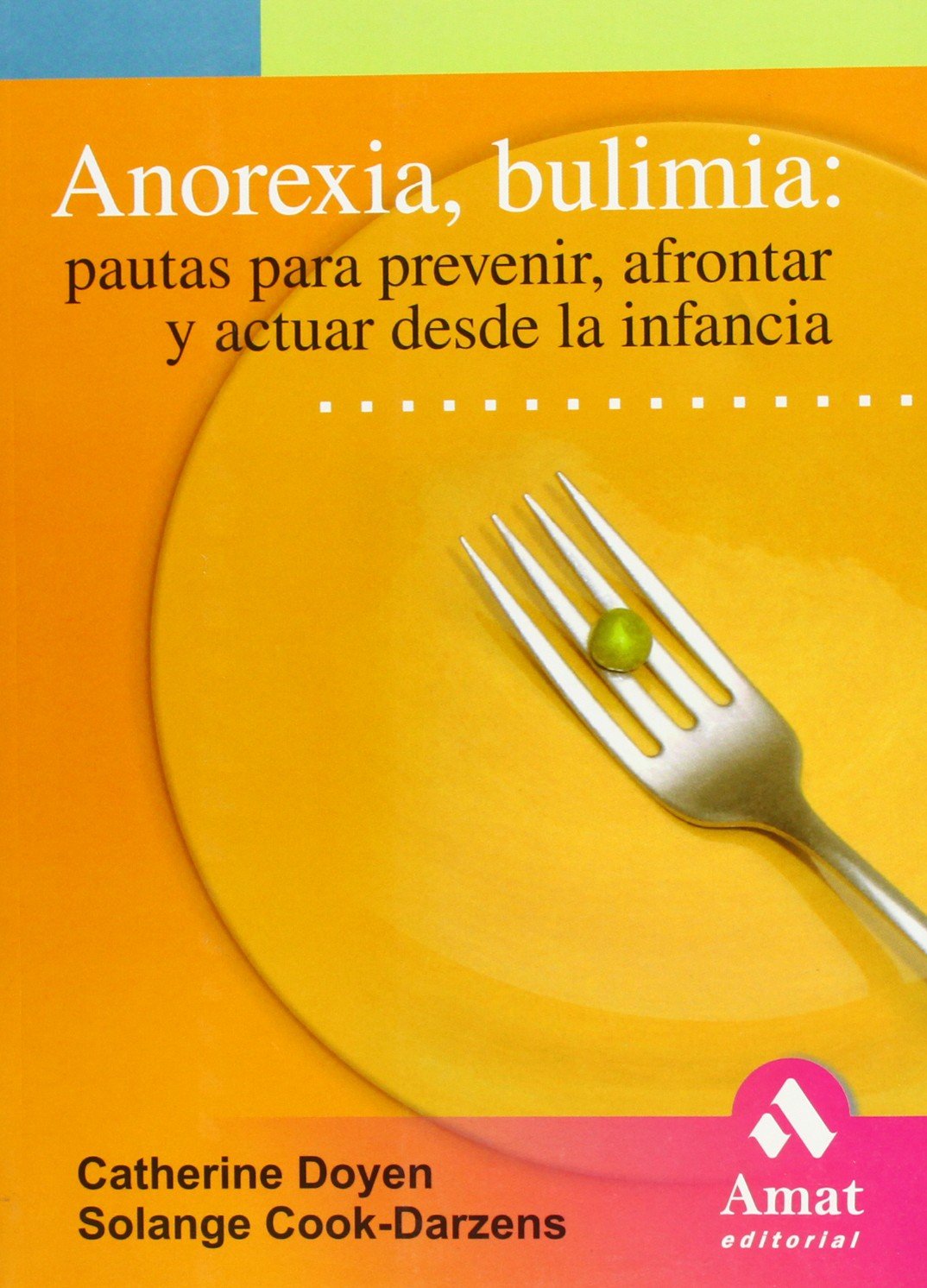 Anorexia, bulimia : pautas para prevenir, afrontar y actuar desde la infancia Social Sciences
