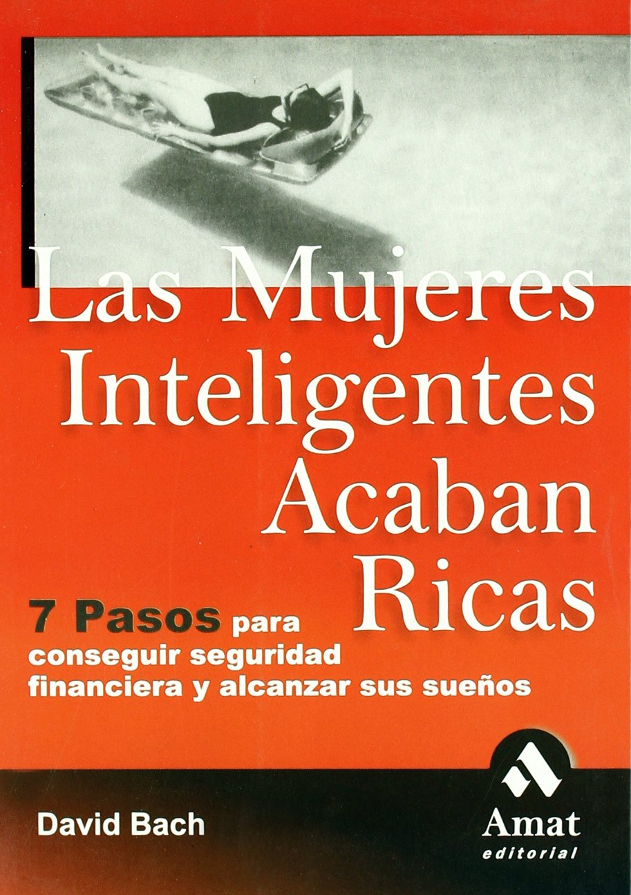 Las mujeres inteligentes acaban ricas : 7 pasos para conseguir seguridad financiera y alcanzar sus sueños book